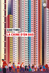 Liao Yiwu La Chine d’en bas 